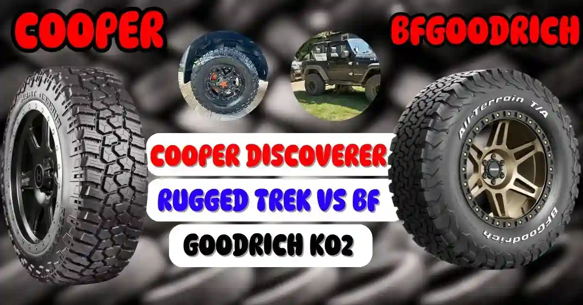 Cooper Discoverer Rugged Trek vs BF Goodrich KO2