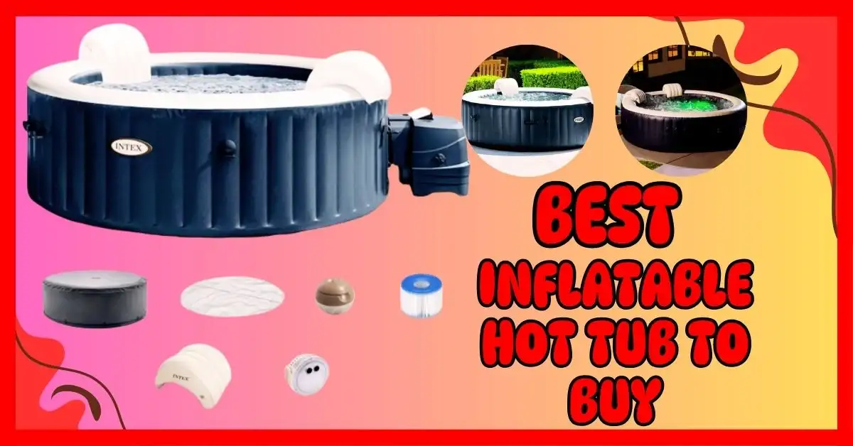 Best Inflatable Hot Tub to Buy