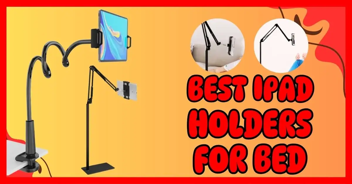 Best iPad Holders for Bed