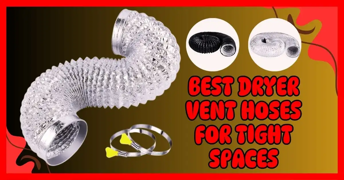 Best Dryer Vent Hoses for Tight Spaces