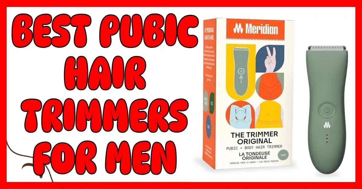 Best Pubic Hair Trimmers for Men
