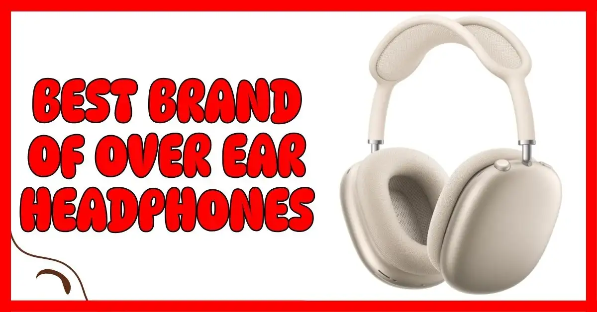 Best Brand of Over Ear Headphones