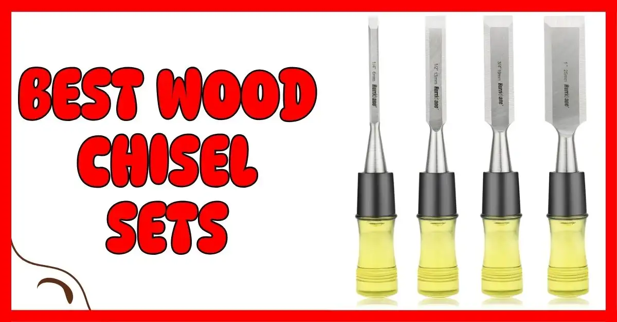 Best Wood Chisel Sets