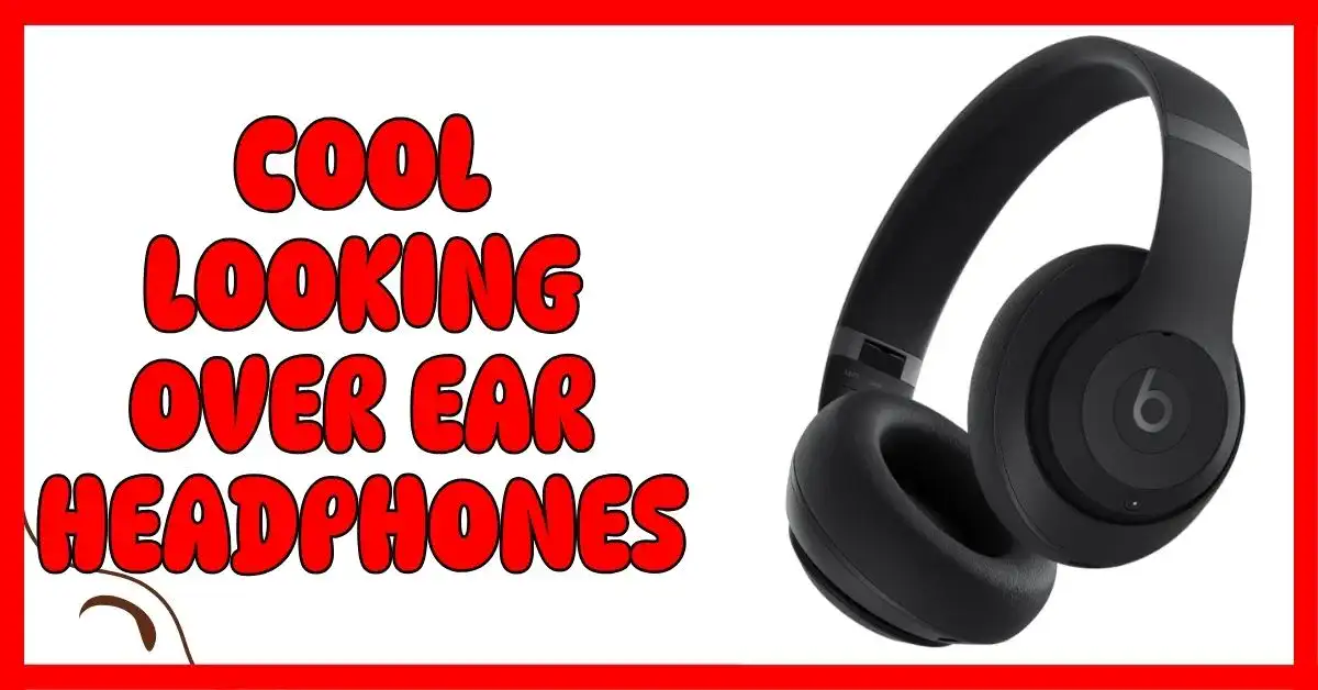 Cool Looking Over Ear Headphones