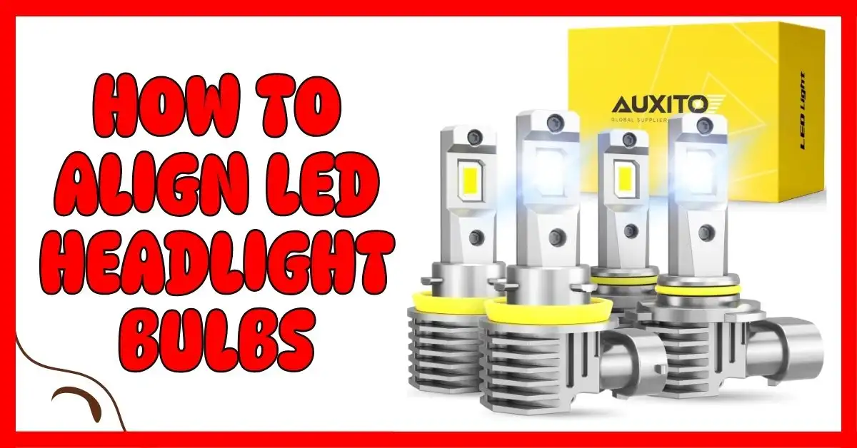 How to Align LED Headlight Bulbs
