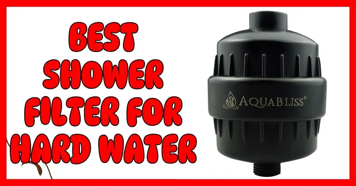The Best Shower Filter for Hard Water