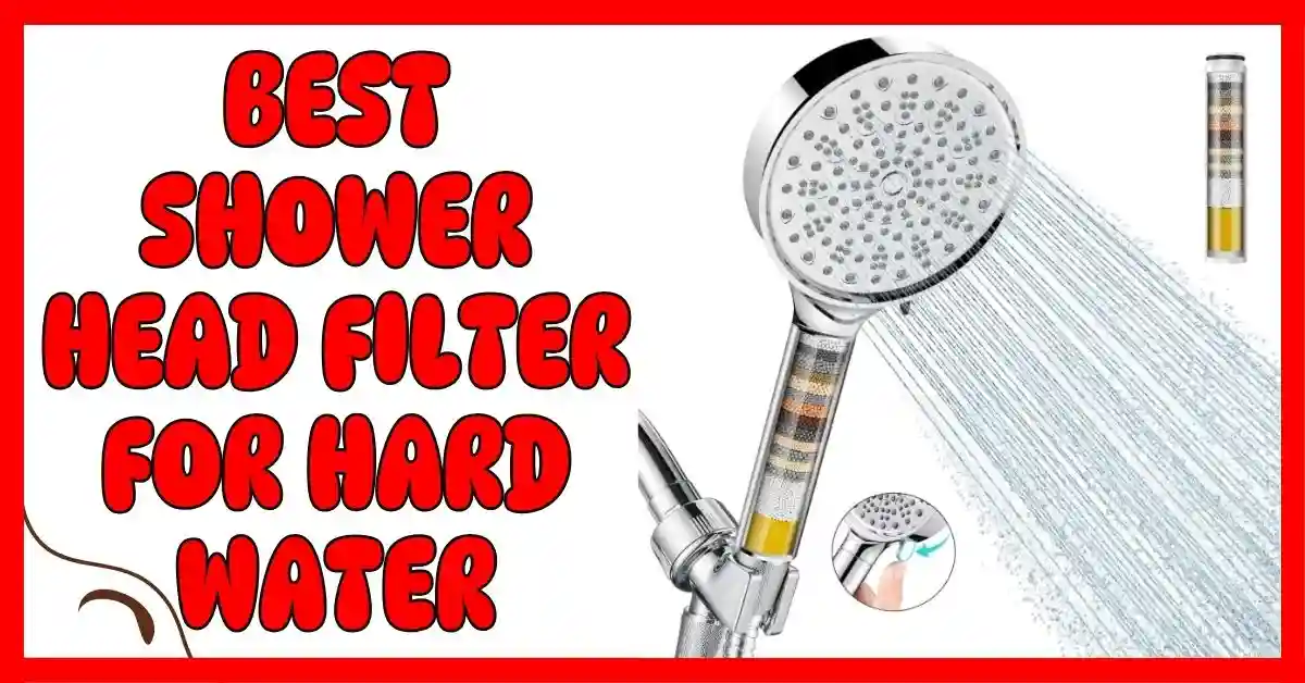 The Best Shower Head Filter for Hard Water