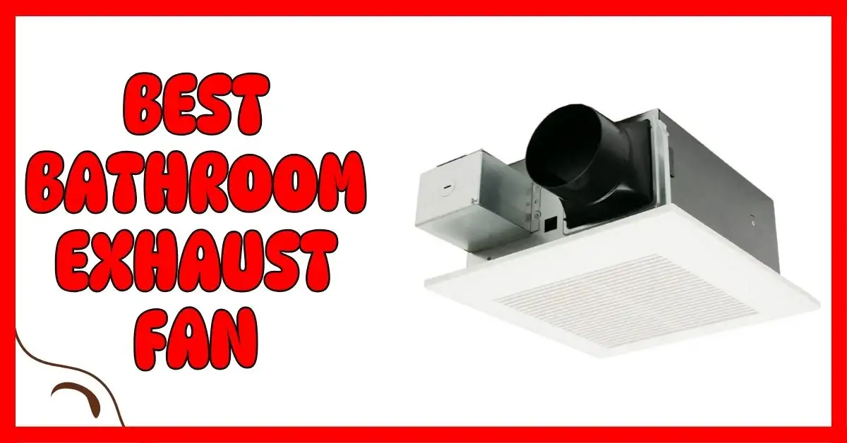 What Is the Best Bathroom Exhaust Fan to Buy