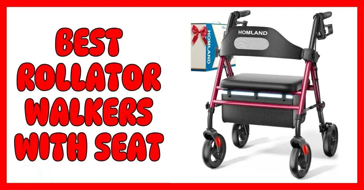 Best Rollator Walkers With Seat
