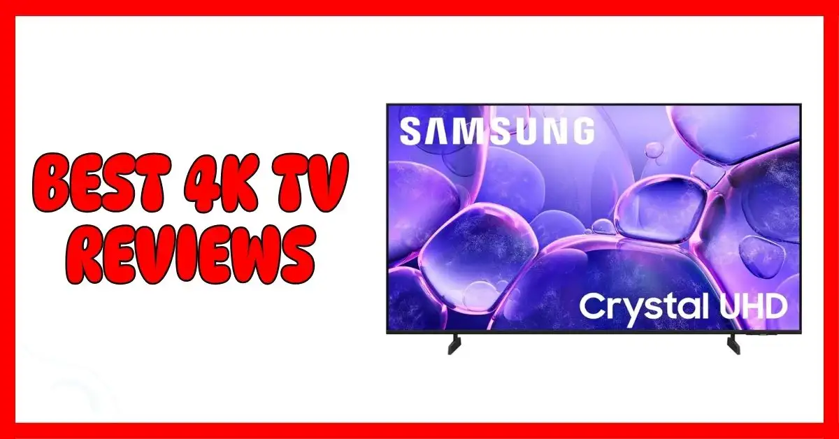 Best 4k TV Reviews