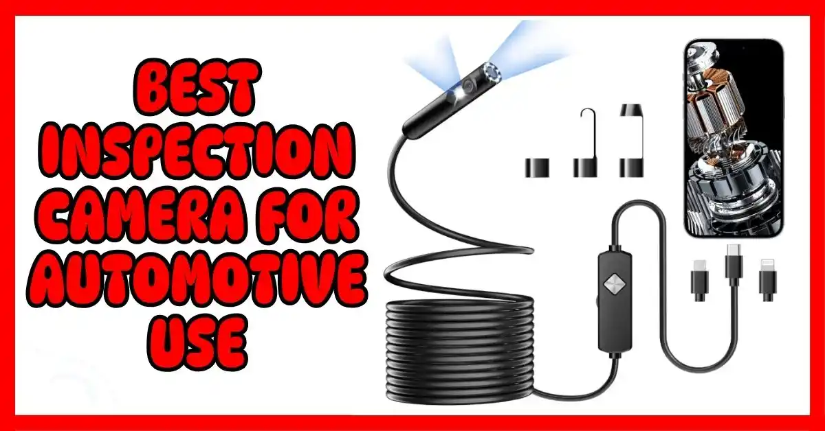 Best Inspection Camera for Automotive Use