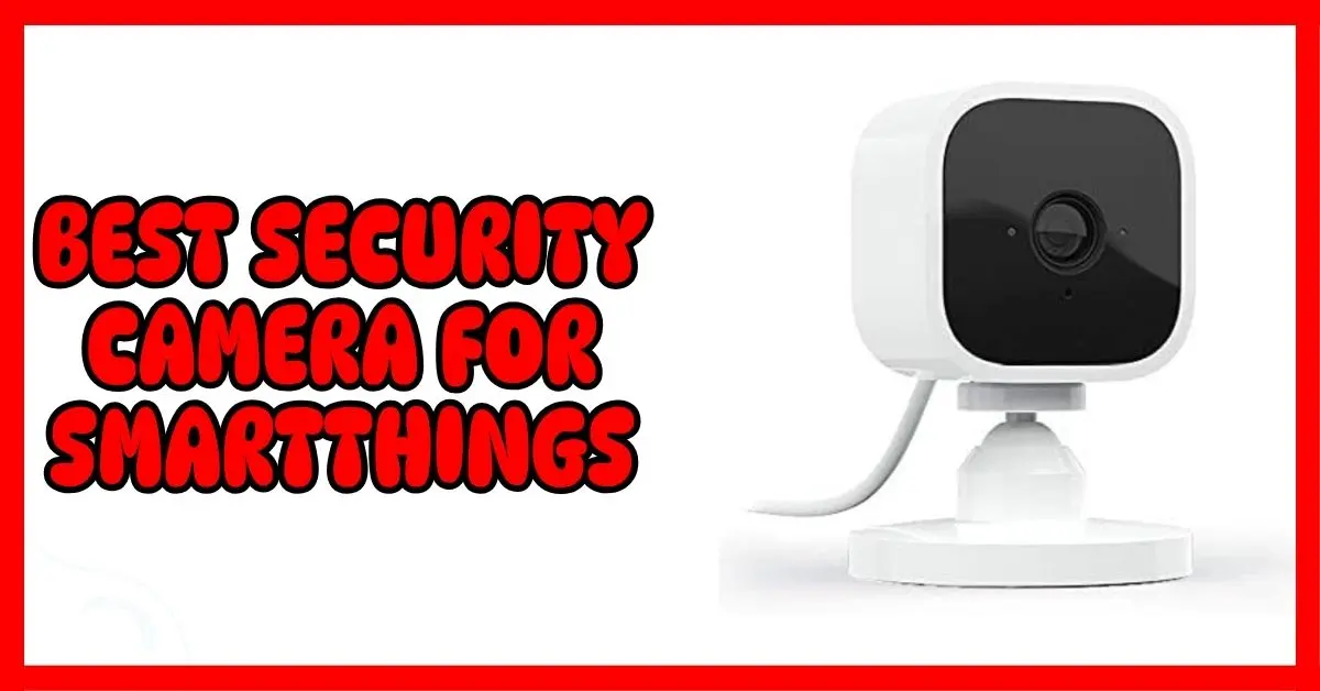 Best Security Camera for SmartThings