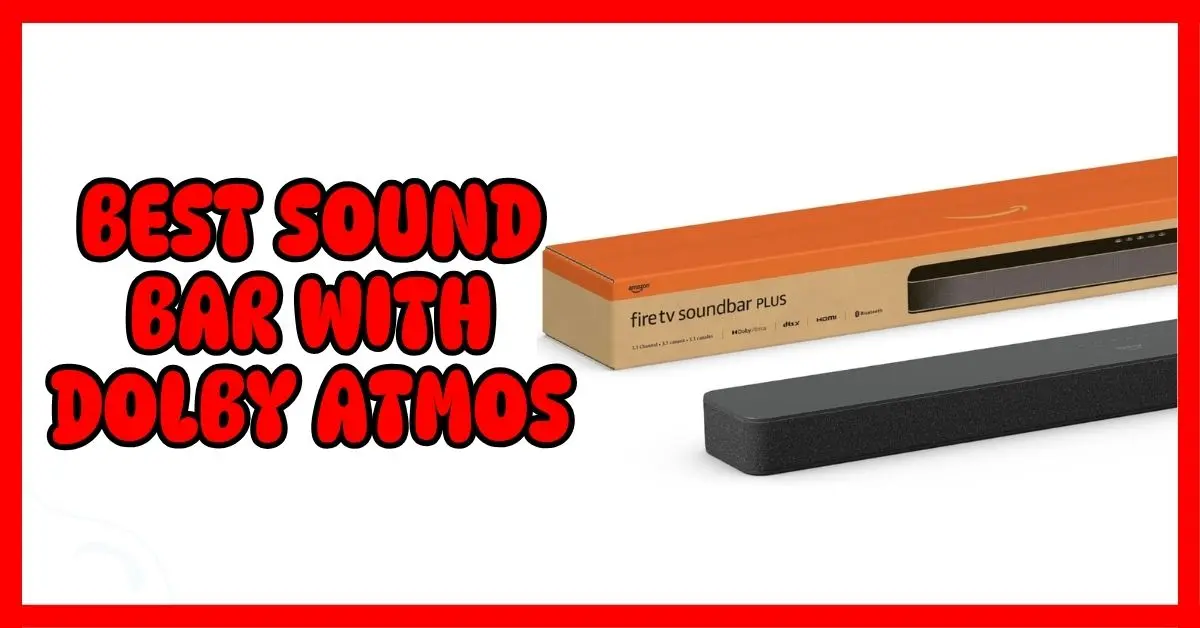 Best Sound Bar With Dolby Atmos