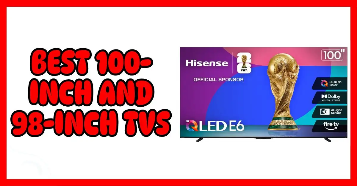 Best 100-Inch and 98-Inch TVs