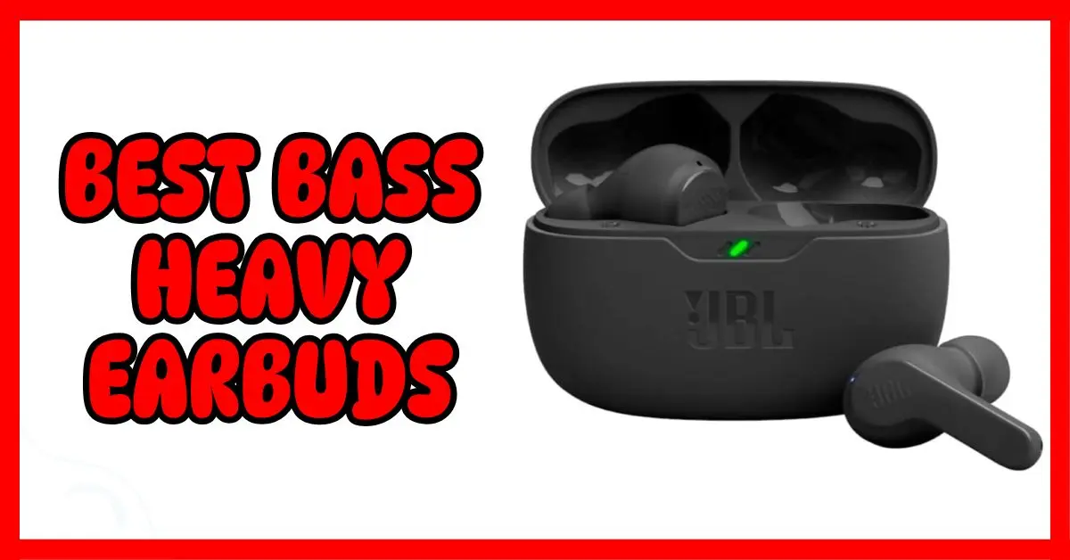 Best Bass Heavy Earbuds