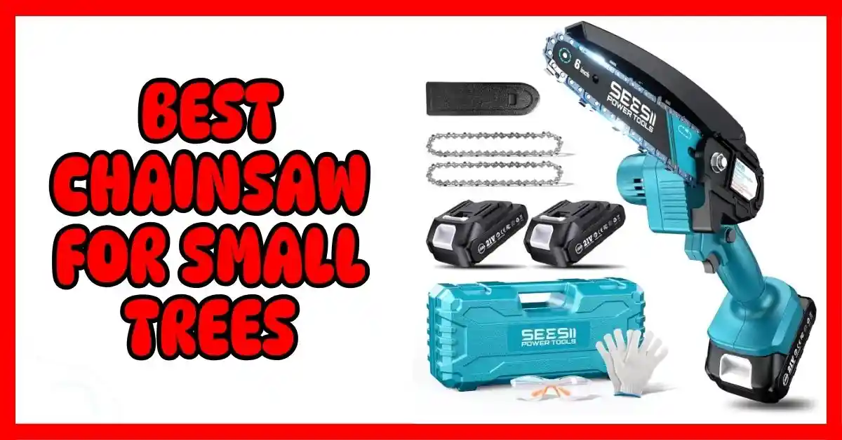 Best Chainsaw for Small Trees
