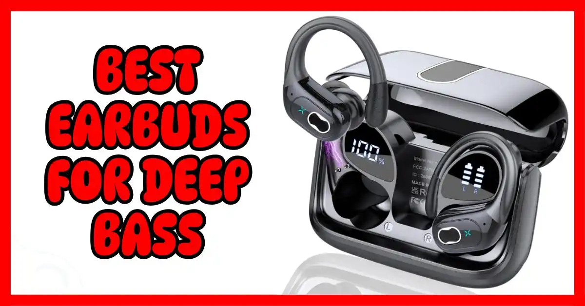 Best Earbuds for Deep Bass