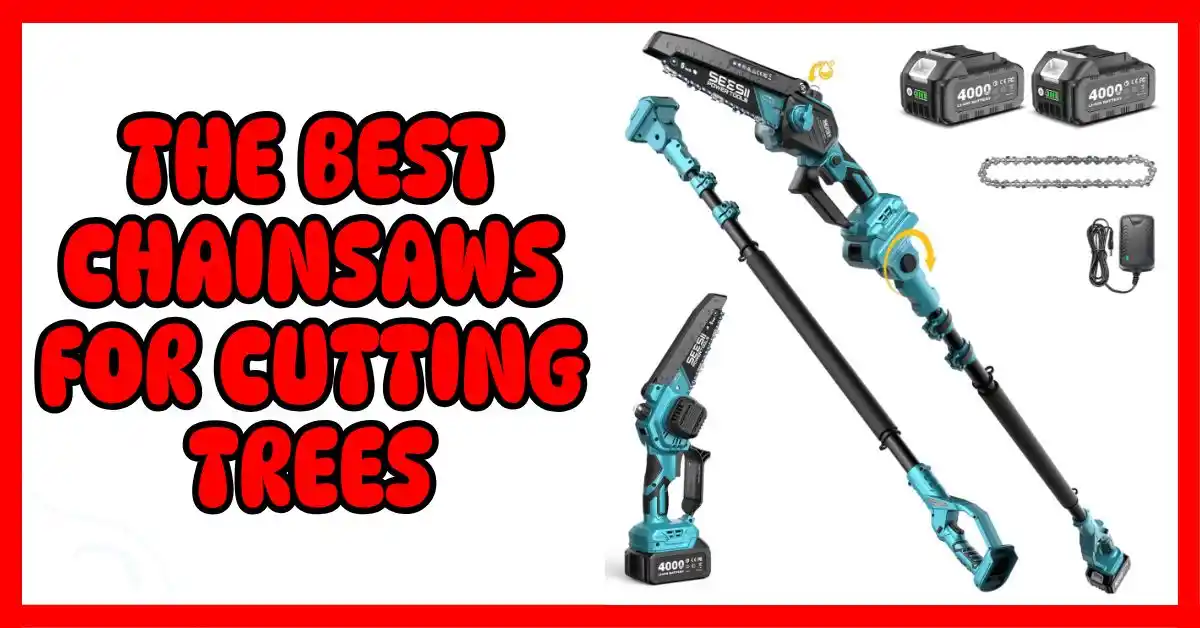 The Best Chainsaws for Cutting Trees