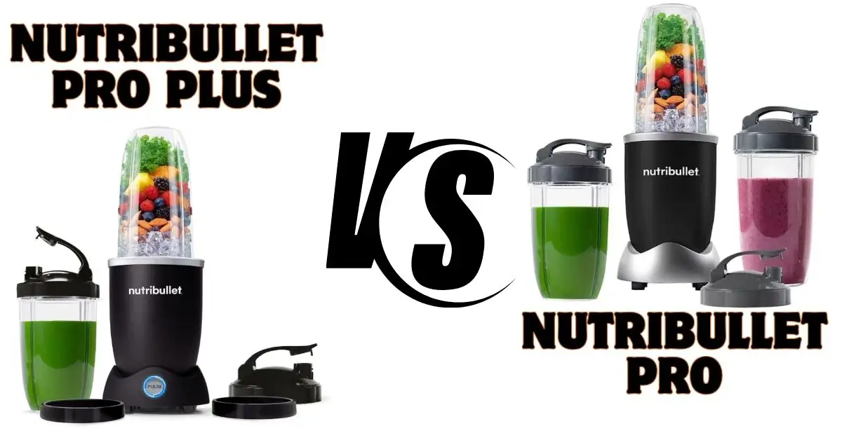 Nutribullet Pro Vs Pro Plus