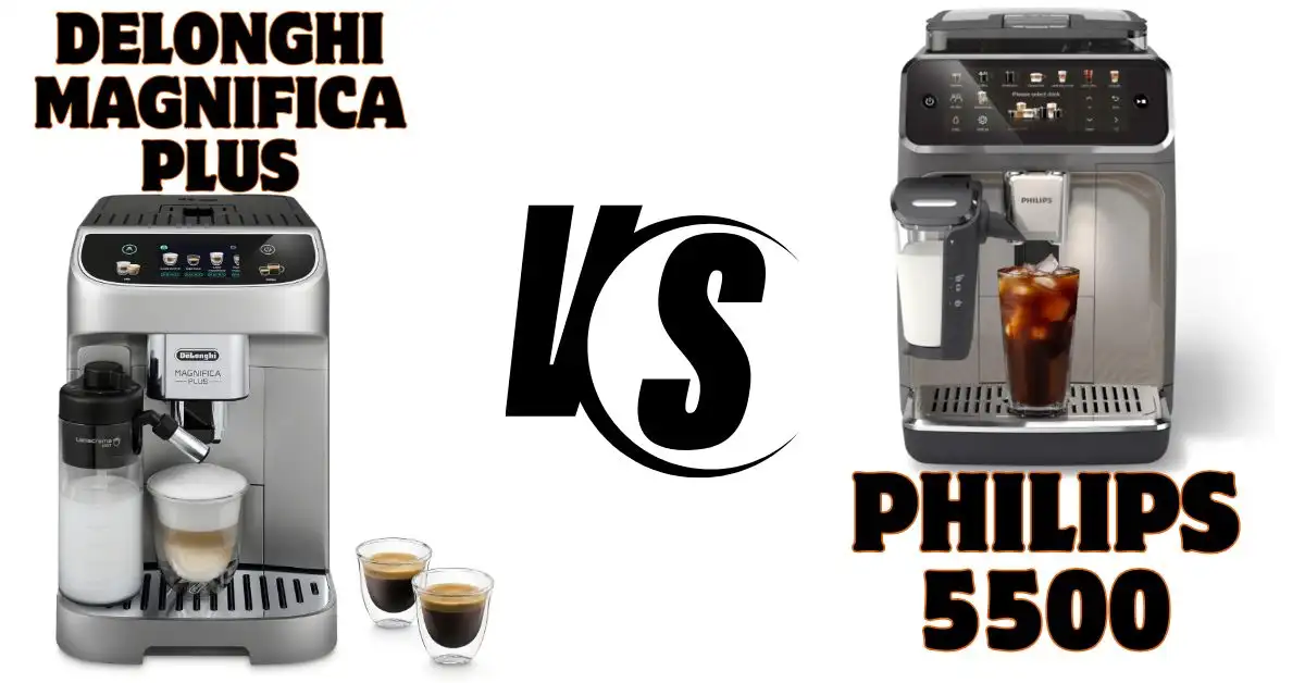 Philips 5500 vs Delonghi Magnifica Plus