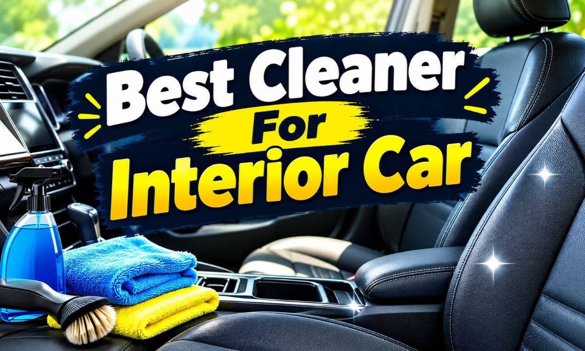Best Cleaner For Interior Car